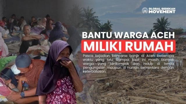 Hadiahkan Hunian untuk Saudara Kita di Aceh di Hari Raya Idul Fitri